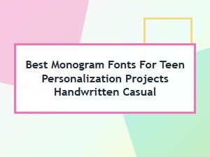 Best Handwritten Monogram Fonts for Teens