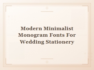 Modern Minimalist Monogram Fonts for Wedding Stationery