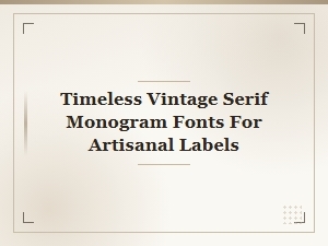 Timeless Vintage Serif Monogram Fonts for Artisanal Labels